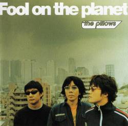 The Pillows : Fool On The Planet